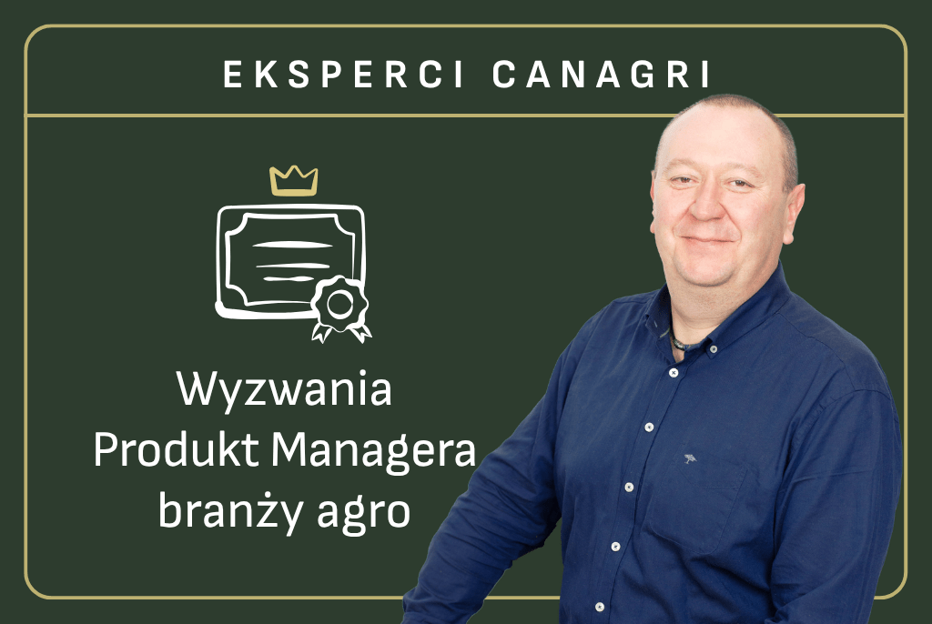 Eksperci Canagri - Wyzwania Produkt Managera branży agro